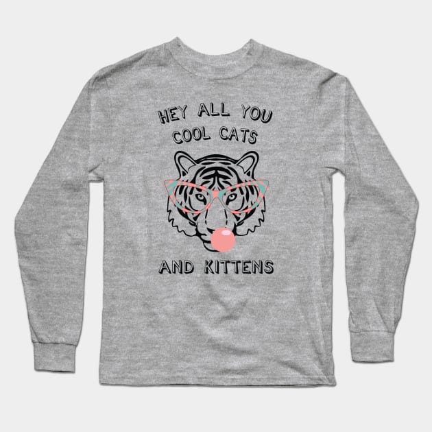 Hey all you cool cats and kittens 7 Long Sleeve T-Shirt by grafart